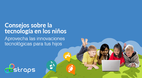 Consejos sobre la tecnología en los niños